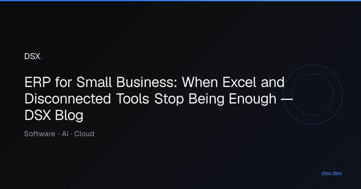 ERP for Small Business: When Excel and Disconnected Tools Stop Being Enough